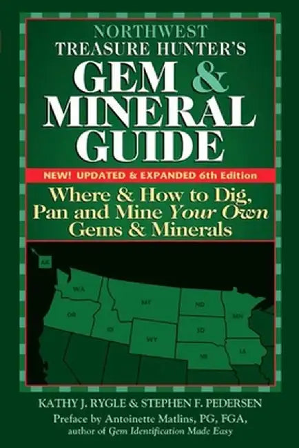 Northwest Treasure Hunter's Gem and Mineral Guide (6th Edition): Where and How to Dig, Pan and Mine Your Own Gems and Minerals by Kathy J. Rygle