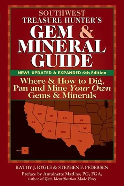Southwest Treasure Hunter's Gem and Mineral Guide (6th Edition): Where and How to Dig, Pan and Mine Your Own Gems and Minerals by Kathy J. Rygle
