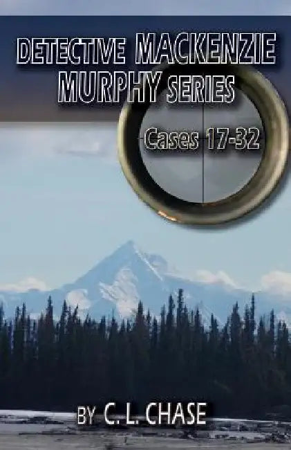 Detective Mackenzie Murphy Series Cases 17-32 by C. L. Chase