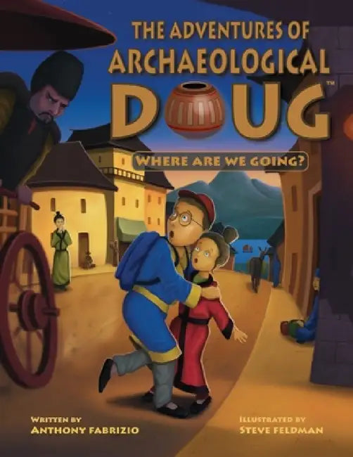 The Adventures of Archaeological Doug - Where Are We Going? by Anthony Fabrizio, Steve Feldman