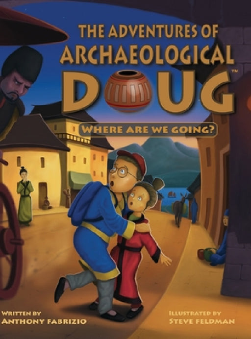 The Adventures of Archaeological Doug - Where Are We Going? by Anthony Fabrizio, Steve Feldman