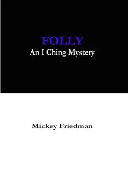 Folly: An I Ching Mystery by Mickey Friedman