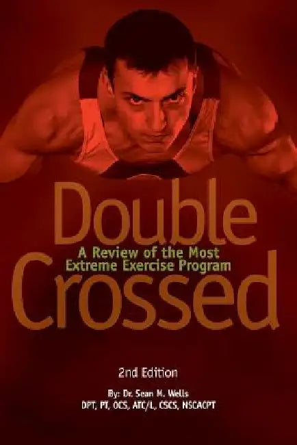 Double Crossed: A Review of the Most Extreme Exercise Program by Sean M. Wells