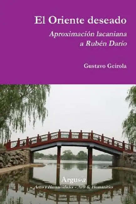 El Oriente deseado. Aproximación lacaniana a Rubén Darío by Gustavo Geirola