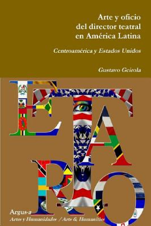 Arte y oficio del director teatral en América Latina: Centroamérica y Estados Unidos by Gustavo Geirola