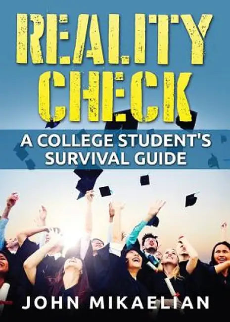 Reality Check: A College Student's Survival Guide by John Mikaelian