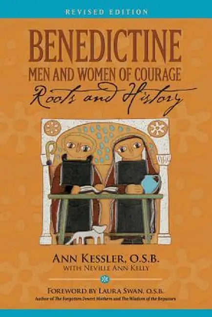 Benedictine Men and Women of Courage: Roots and History by Ann E. Kessler