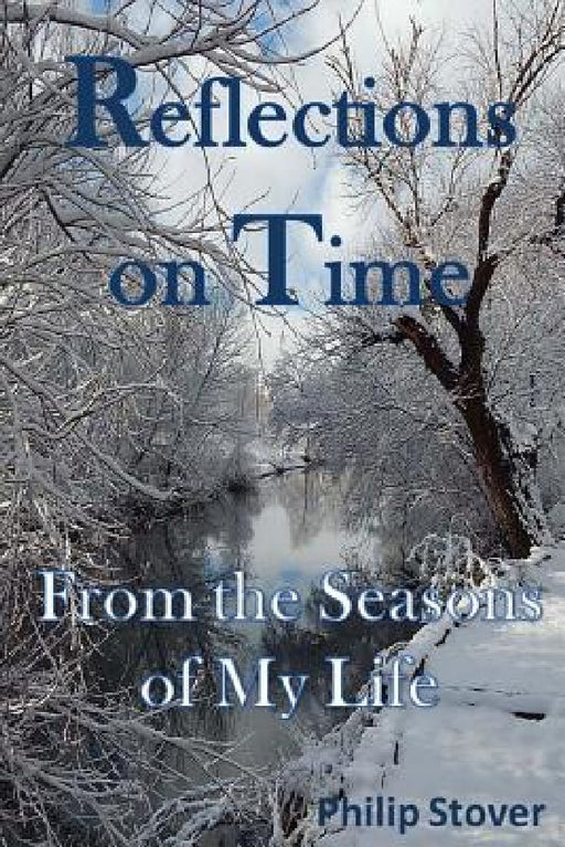 Reflections on Time: From the Seasons of My Life by Philip Stover