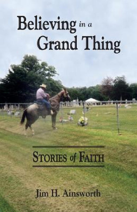 Believing in a Grand Thing by Jim H. Ainsworth