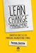 Lean Change Management: Innovative Practices For Managing Organizational Change by Jason Little