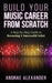 Build Your Music Career From Scratch: A Step By Step Guide to Becoming A Successful Artist by Andrae Alexander