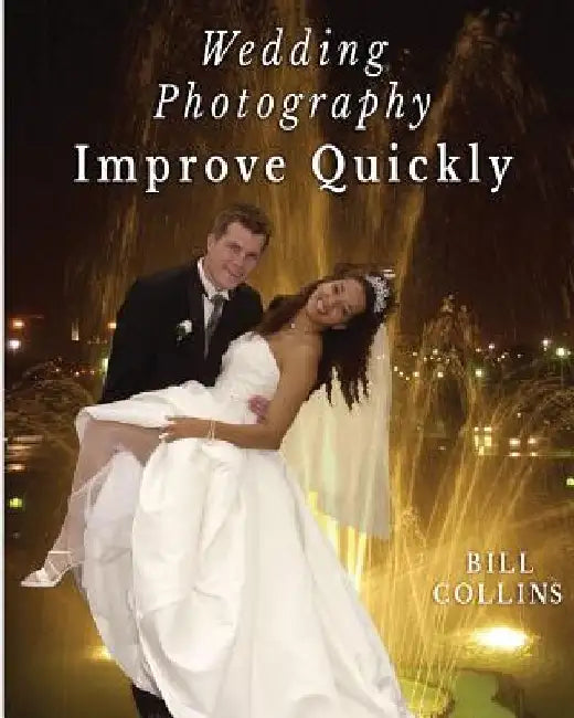 Wedding Photography Improve Quickly by Bill Collins