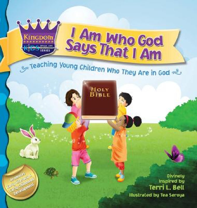 I Am Who God Says That I Am: Teaching young children who they are in God by Terri Bell