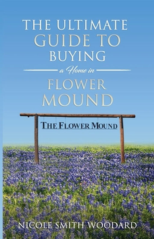 The Ultimate Guide to Buying a Home in Flower Mound by Nicole Smith Woodard