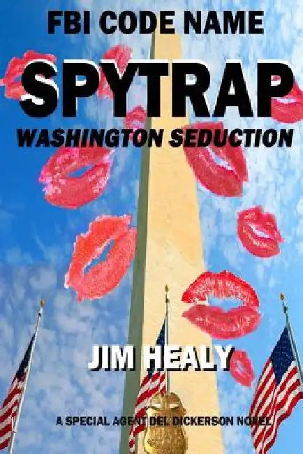 FBI Code Name: Spytrap-Washington Seduction by Jim Healy