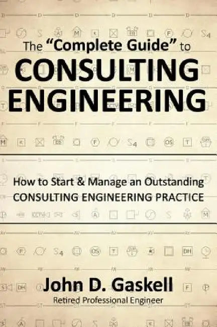 The "Complete" Guide to CONSULTING ENGINEERING: How to Start & Manage an Outstanding CONSULTING ENGINEERING PRACTICE by John Gaskell, Jera Publishing, Jera Publishing