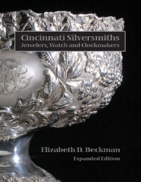 Cincinnati Silversmiths, Jewelers, Watch and Clockmakers by Elizabeth Beckman