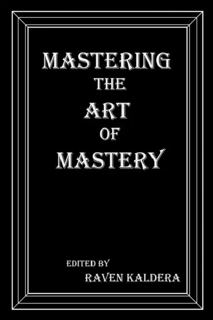 Mastering the Art of Mastery by Raven Kaldera