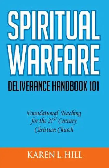 Spiritual Warfare/Deliverance 101 by Karen L. Hill