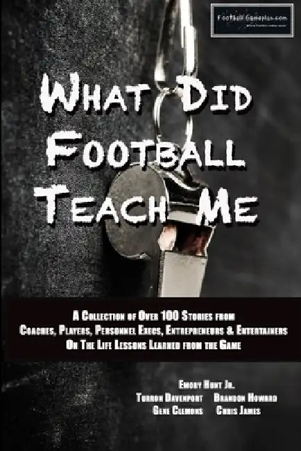 What Did Football Teach Me by Emory Hunt, Christopher James, Gene Clemons