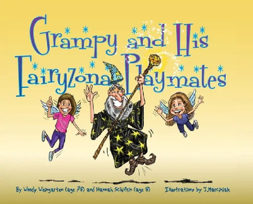 Grampy and His Fairyzona Playmates: Whimsical tales about a sorcerer, fairies, spells, unicorns and a magic carpet by Woody Weingarten