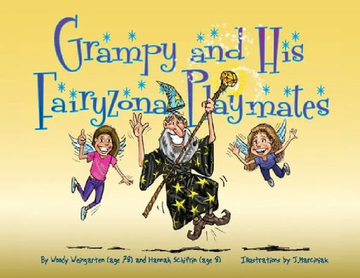 Grampy and His Fairyzona Playmates: Whimsical tales about a sorcerer, fairies, spells, unicorns and a magic carpet by Woody Weingarten