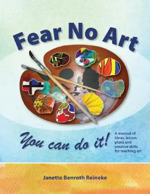Fear No Art by Janette Benroth Reineke
