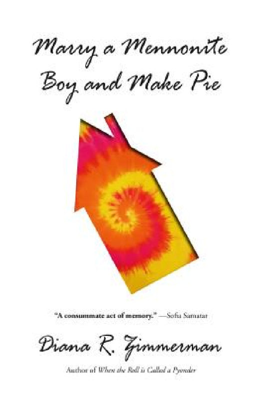 Marry a Mennonite Boy and Make Pie by Diana R. Zimmerman