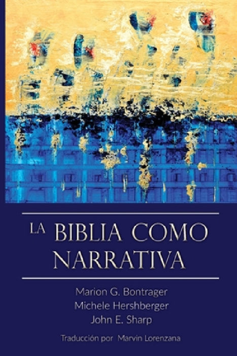 La Biblia Como Narrativa by Marion Bontrager, Michele Hershberger, John E. Sharp
