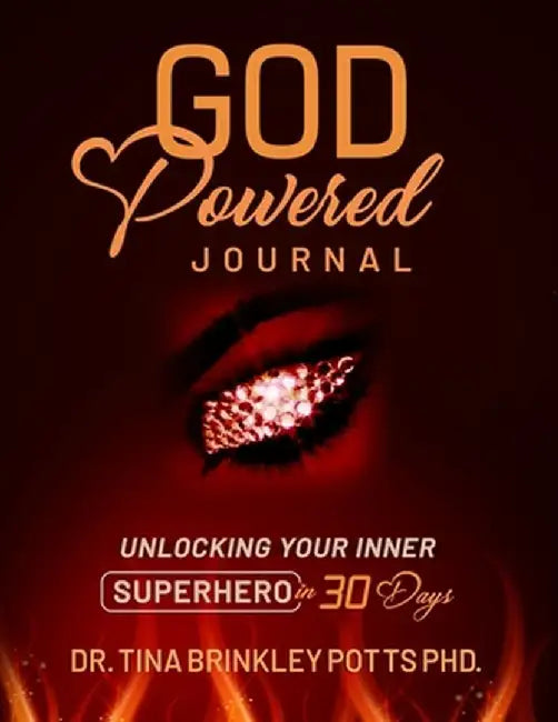 God-Powered Journal: : Unlocking Your Inner Superhero in 30 Days by Tina Brinkley Potts