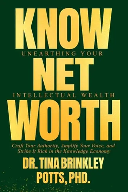 KnowNet Worth: Unearthing Your Intellectual Wealth by Tina Brinkley Potts
