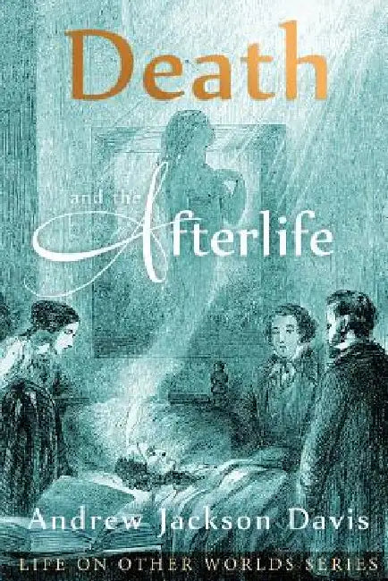 Death and the Afterlife by Andrew Jackson Davis