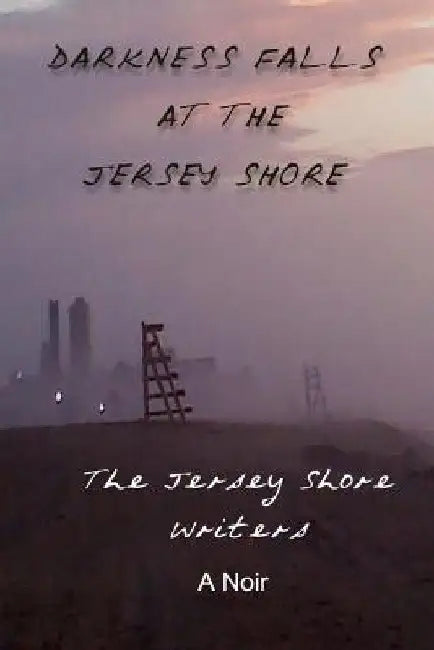 Darkness Falls at the Jersey Shore by Jersey Shore Writers