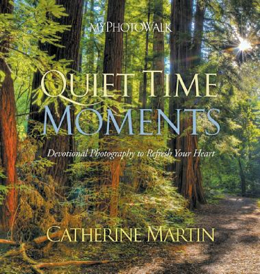myPhotoWalk - Quiet Time Moments by Catherine Martin, Bill Fortney, Catherine Martin