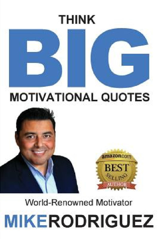 Think BIG: Motivational Quotes by Mike Rodriguez