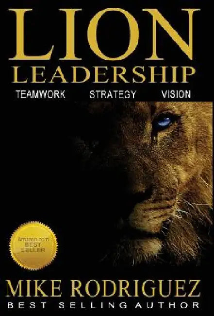 Lion Leadership: Teamwork, Strategy, Vision by Mike Rodriguez