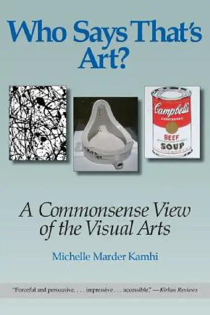 Who Says That's Art?: A Commonsense View of the Visual Arts by Michelle Marder Kamhi