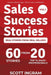 Sales Success Stories: 60 Stories from 20 Top 1% Sales Professionals by Scott Ingram, Lee Bartlett