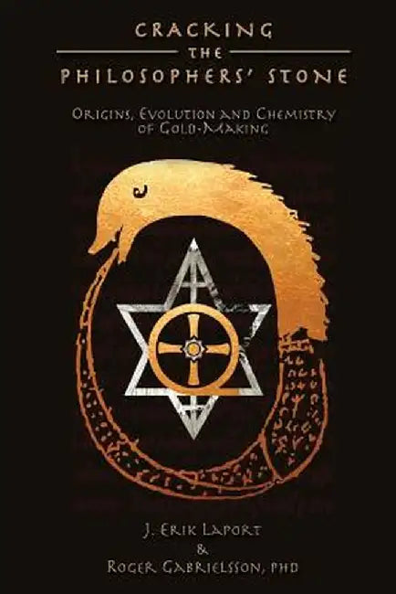 Cracking the Philosophers' Stone: Origins, Evolution and Chemistry of Gold-Making (Paperback Color Edition) by J. Laport