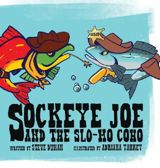 Sockeye Joe and the Slo-mo Coho by Steve Duman, Adriana Yankey