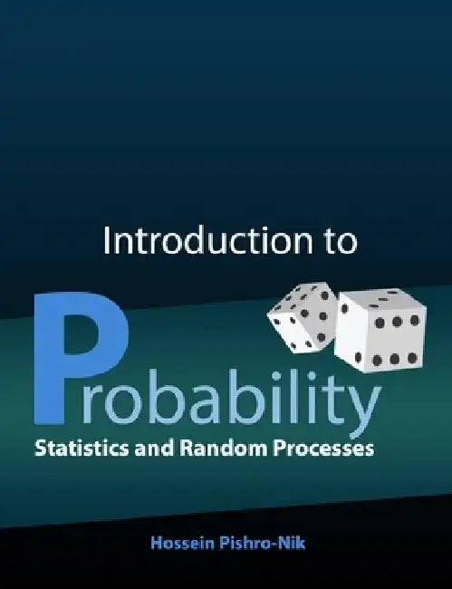 Introduction to Probability, Statistics, and Random Processes by Hossein Pishro-Nik