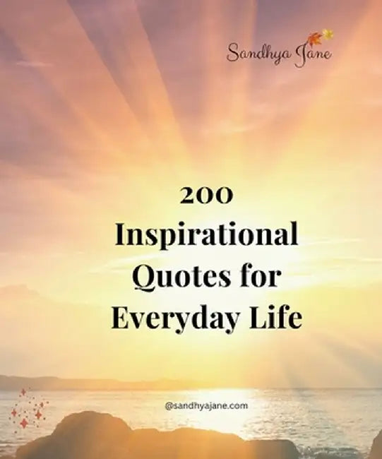 200 Inspirational Quotes For Everyday Life by Sandhya Jane
