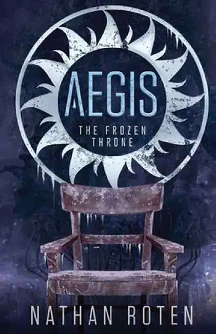 Aegis: The Frozen Throne: The Aegis Series (An Action/Adventure Contemporary Fantasy Saga), Book 3 by Nathan Roten