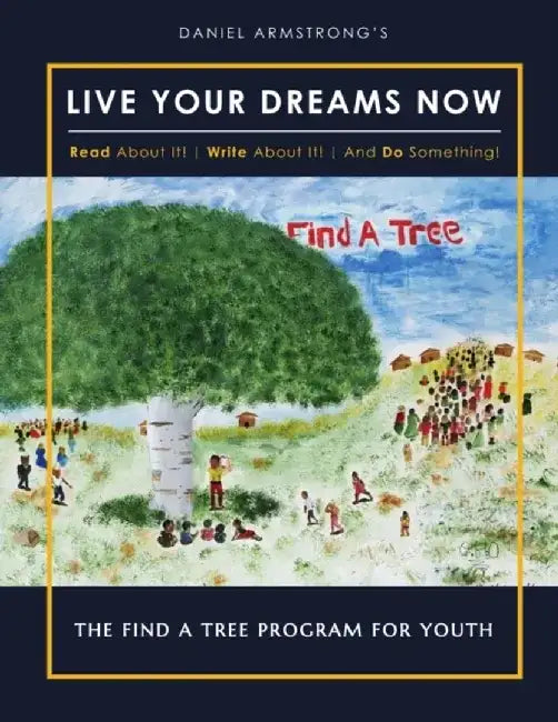 Live Your Dreams Now: Read about It! Write about It! and Do Something! by MR Daniel Armstrong