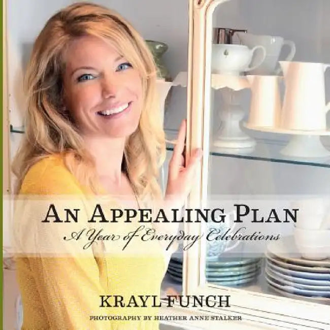 An Appealing Plan: A Year Of Everyday Celebrations by Krayl Funch, Heather Anne Stalker
