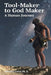 Tool-Maker to God Maker: A Human Journey by Edward Conklin Ph. D.