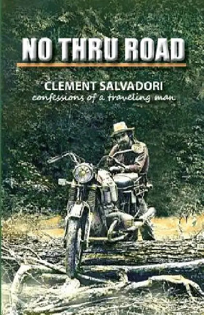 No Thru Road: Confessions of a Traveling Man by Clement Salvadori