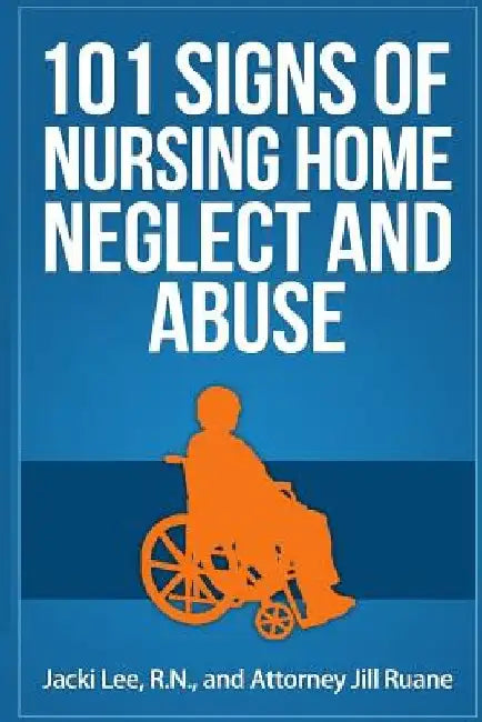 101 Signs Of Nursing Home Neglect And Abuse by Jennifer Sanfilippo