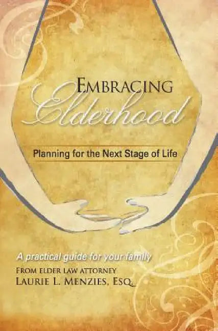 Embracing Elderhood: Planning for the Next Stage of Life by Laurie L. Menzies, William C. Even, Jamie Baylis