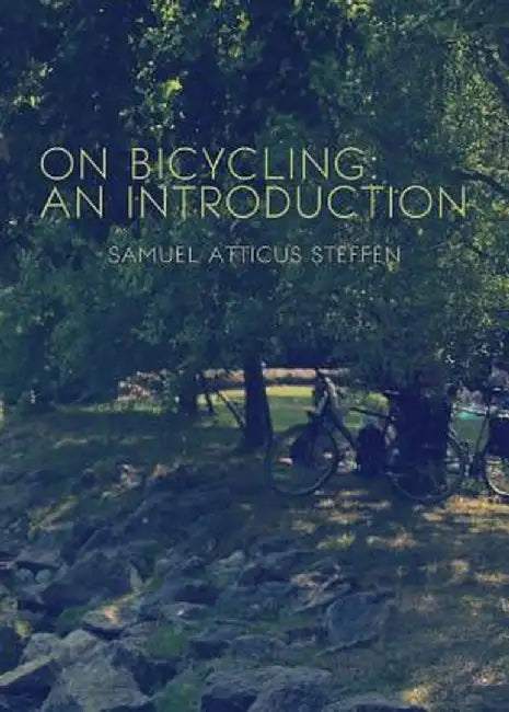 On Bicycling: An Introduction by Samuel Atticus Steffen